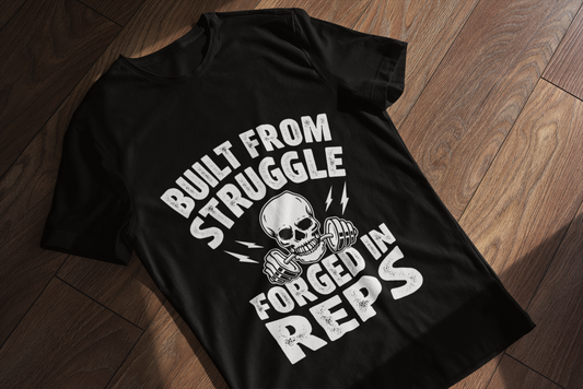 Built From Struggle Forged In Reps | Gym Motivation T-Shirt