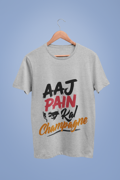 Aaj Pain Kal Champagne T-Shirt – Motivational Quote Tee for Men & Women